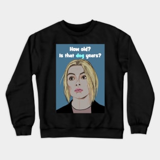 Villanelle - how old is that dog years? Crewneck Sweatshirt